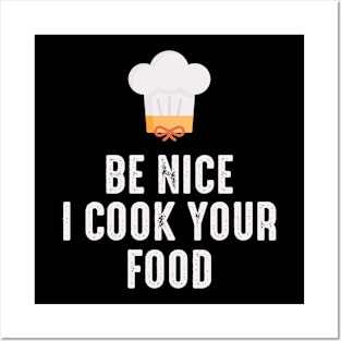 Be Nice I Cook Your Food Posters and Art